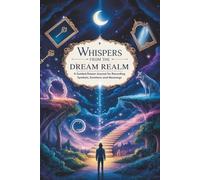 Whispers from the Dream Realm: A Guided Dream Journal for Recording Symbols, Emotions and Meanings - Designed for Teens and Adults Looking to Connect ... Subconscious 111 Pages | Format 6 x 9 in