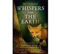 Whispers From The Earth: Teaching Stories From The Ancestors, Beautifully Woven For Today'S Spiritual Seekers (Paperback) Taz Thornton, (Auteur)