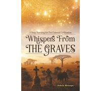 Whispers From The Graves: A Deep Yearning For Pre-Colonial Civilisation