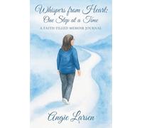 Whispers from the Heart: One Step at a Time: A Faith-Filled Memoir Journal