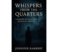 Whispers From The Quarters A History And Haunting In The Black Carolina