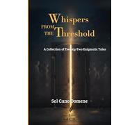 "Whispers from the Threshold": A Collection of Twenty-Two Enigmatic Tales