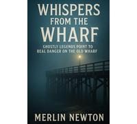 Whispers from the Wharf: Ghostly Legends Point to Real Danger on the Old Wharf