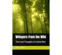 Whispers From the Wild: The Loud Thoughts of a Quiet Man