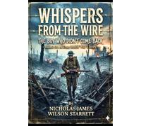 Whispers From The Wire: The Boy Who Didn't Come Back - Based on a TRUE 'World War I' Story