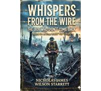 Whispers From The Wire: The Boy Who Didn't Come Back - Based on a TRUE 'World War I' Story