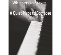 Whispers in Staves: A Quiet Place to Compose.: Music Composition Notebook for Songwriters and Musicians