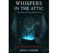 Whispers in the Attic: Unraveling a Family's Darkest Secret-Some Things Should Stay Buried