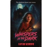 Whispers in the Dark: A Haunted Horror Novel of Black Hollow, Haunted Houses, Ancient Curses, Ritual Circles, Sinister Shadows, Family Secrets, ... Suspense, Scary Ghost stories for Fans