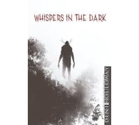 Whispers in the Dark: Chilling True Stories of Unexplained Encounters, Cryptid Sightings, and Hauntings