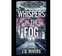 Whispers In The Fog: Small Town Secrets, A Mysterious Stranger, Forbidden Love, Deadly Accusations, Chilling Murder, And A Shocking Twist ("The ... With A Slightly Cozy, Almost Whimsical Feel.)
