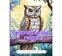 Whispers in the Forest: A Calming Nature-Inspired Coloring Book Featuring Peaceful Owls and Tranquil Woodland Scenes