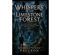 Whispers in the Limestone Forest: A Journey Through Secrets, Spirits, and the Forgotten World Beneath the Stone