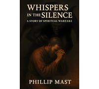Whispers in the Silence: A Story of Spiritual Warfare