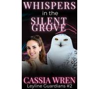 Whispers in the Silent Grove Leyline Guardians, #2 - Cassia Wren - Wren Writes - ebook (ePub) - Livre
