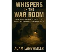 Whispers in the War Room: The Secret Lives of America’s WWII Generals: True Tales of Power, Intrigue, and Hidden Battles Behind the Front Lines