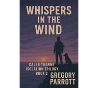 Whispers in the Wind Caleb Thorne Isolation Trilogy, #2 - Gregory Parrott - Mr Parrott - ebook (ePub) - Livre