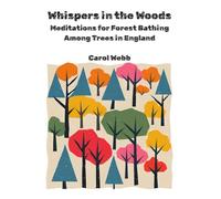Whispers in the Woods: Meditations for Forest Bathing Among Trees in England