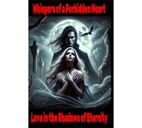 Whispers of a Forbidden Heart: Love in the Shadows of Eternity