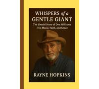 Whispers of a Gentle Giant: Untold Story of Don Williams-His Music, Faith, and Grace