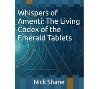 Whispers of Amenti: The Living Codex of the Emerald Tablets