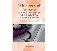 Whispers of Annaya: A 9-Day Novena to St. Charbel for Healing & Peace: Daily prayers, short reflections, and simple rituals rooted in the life of St. Charbel