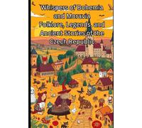 Whispers of Bohemia and Moravia Folklore, Legends, and Ancient Stories of the Czech Republic