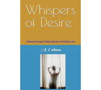 Whispers of Desire: A Sensual Fantasy of Masks, Secrets, & Forbidden Love