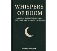 Whispers of Doom: A Darkly Sarcastic Journal for Laughing Through the Chaos