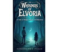 Whispers Of Elvoria: A Tale of Magic, Myth, and Mystery