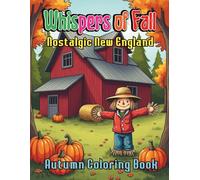 Whispers of Fall Nostalgic New England Autumn Coloring Book For Adults: Relax and Reconnect with 104 Pages of the Tranquil Charm of a Classic Autumn Season America