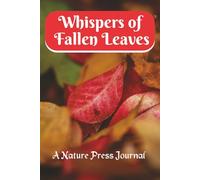Whispers of Fallen Leaves: A Nature Press Journal: A Guided book for Pressing and Collecting Leaves | 6x9 Inches, 100 Pages | Ideal for Nature lovers ... preserving leaves for nostalgic memorabilia!