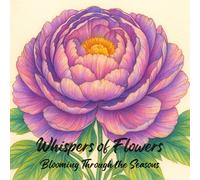 Whispers of Flowers: Blooming Through the Seasons
