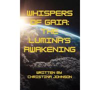 Whispers of Gaia: The Lumina's Awakening: A Thrilling Journey of Alien Explorers Uncovering Earth's Secrets
