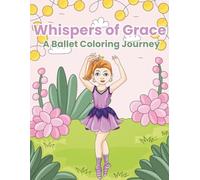 Whispers of Grace A Ballet Coloring Journey: Elegant Ballerinas in Enchanted Places - A Coloring Book for Creative Kids Ages 8+
