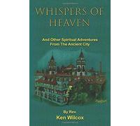 Whispers Of Heaven: And Other Spiritual Adventures From The Ancient City
