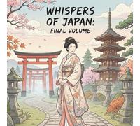 Whispers of Japan Final Volume: Kimono, Nature, and the Quiet Beauty of Japanese Traditions The Final Volume of the Mindful Japan Coloring Series