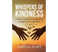 Whispers of Kindness: 7 Short Stories of Compassion, Courage, and Connection