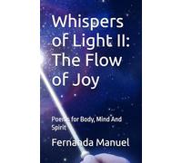 Whispers of Light II: The Flow of Joy: Poems for Body, Mind And Spirit
