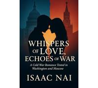 Whispers of Love, Echoes of War: A Cold War Romance Tested in Washington and Moscow