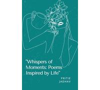 "Whispers of Moments: Poems Inspired by Life"