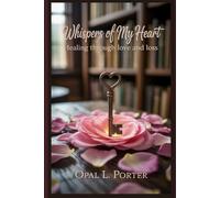 WHISPERS OF MY HEART: Healing through love and loss