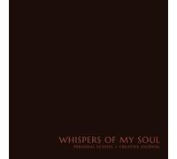 WHISPERS OF MY SOUL: PERSONAL ECHOES + CREATIVE JOURNAL