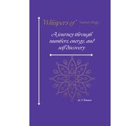 Whispers of Numerology: A journey through numbers, energy, and self-discovery