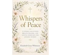 Whispers of Peace: 52 weekly devotions, breath prayers, and gentle exercises for anxious women