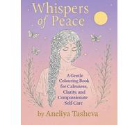 Whispers of peace: A gentle colouring book for calm , clarity and compassionate self care