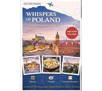 Whispers of Poland: Exploring Warsaw & Kraków’s Timeless Charm: A Cultural, Historical, and Culinary Guide for Curious Travelers