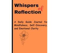 Whispers Of Reflection: A Daily Guide Journal for Mindfulness, Self-Discovery, and Emotional Clarity