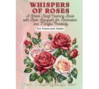 Whispers of Roses: A Stress Relief Coloring Book with Rose Bouquets for Relaxation and Mindful Creativity