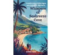 Whispers of Seabreeze Cove: A seaside town, a hidden legacy, and a love worth fighting for